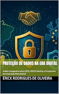 Livro PROTEÇÃO DE DADOS NA ERA DIGITAL: Análise Comparativa entre LGPD e RGPD: Desafios e Perspectivas da Cooperação Internacional