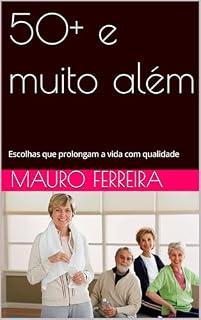 Livro 50+ e muito além : Escolhas que prolongam a vida com qualidade