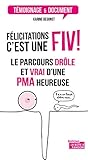 Félicitations, c'est une FIV !: Le parcours drôle et authentique d'une PMA heureuse (Témoignage e by Karine Degunst