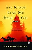 Front cover for the book All Roads Lead Me Back to You by Kennedy Foster