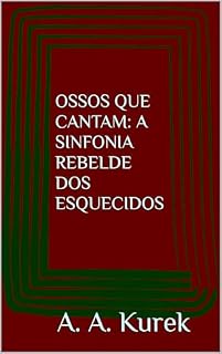 Livro OSSOS QUE CANTAM: A SINFONIA REBELDE DOS ESQUECIDOS