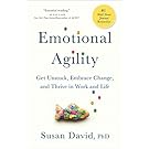 Emotional Agility: Get Unstuck, Embrace Change, and Thrive in Work and Life