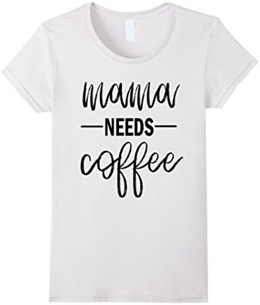 Womens Mama Needs Coffee Cool Mother's Day Tshirt for Mom Large White