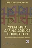 Creating a Caring Science Curriculum: An Emancipatory Pedagogy for Nursing