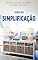 Livro SIMPLIFIQUE: Organize Sua Casa, Sua Mente, Sua Vida e Seu Futuro