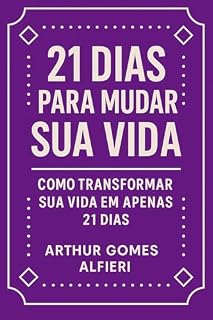 Livro 21 Dias Para Mudar Sua Vida: Como Transformar Sua Vida em Apenas 21 Dias