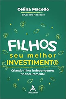 Filhos, Seu Melhor Investimento: Criando Filhos Independentes Financeiramente