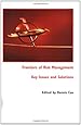 Frontiers of Risk Management: Key Issues and Solutions