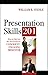 Presentation Skills 201: How to Take it to the Next Level as a Confident, Engaging Presenter