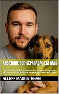 Ansiedade por Separação em Cães: Um guia completo e empático para tutores conscientes que desejam compreender e ajudar seus companheiros de quatro patas a superarem o medo de ficarem sozinhos.