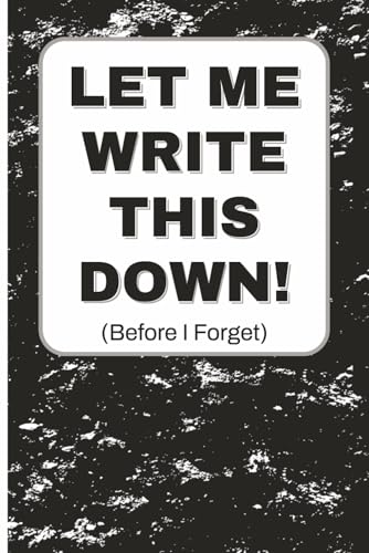 Let Me Write This Down: Lined Notebook / Journal To Keep Track of To-Do's, Ideas, and Projects - 6x9 inches, 110 pages - Funny Gift for Family & Friends