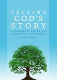 Telling God's Story: A Parents' Guide to Teaching the Bible (Telling God's Story)