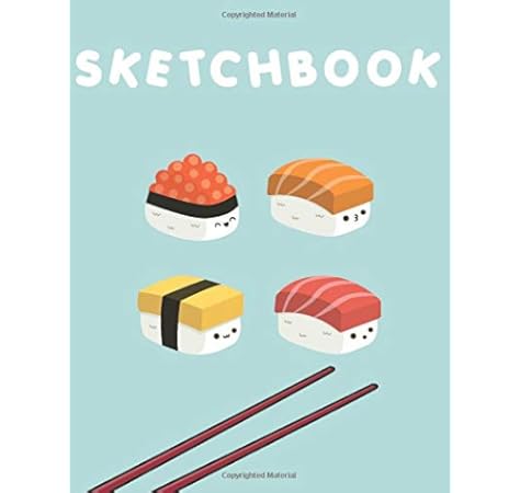 Sketchbook Cute Kawaii Sushi Sketchbook 110 Pages Of 8 5 X 11 Blank Pages Perfect For Sketching Doodling Drawing Or As A Cute Kawaii School Supplies Japanese Sketchbook Weston Oscar 9781070129532 Amazon Com Books