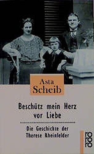 Beschutz Mein Herz Vor Liebe Die Geschichte Der Therese Rheinfelder Scheib Asta 9783499224386 Amazon Com Books