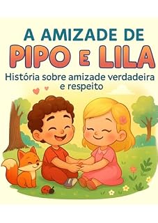 Livro A Amizade de Pipo e Lila: Uma História Encantadora sobre Amizade Verdadeira, Respeito e Empatia (Com Atividades Interativas)