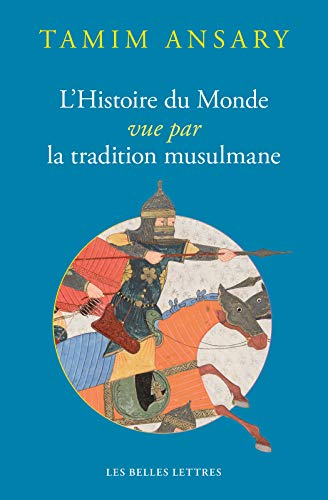 L'Histoire du Monde vue par la tradition musulmane (French Edition) by Tamim Ansary