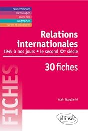 Les  relations internationales de 1945 à nos jours en 30 fiches