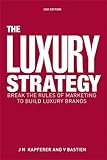 The Luxury Strategy: Break the Rules of Marketing to Build Luxury Brands cover