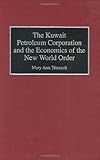 The Kuwait Petroleum Corporation and the Economics of the New World Order, Mary Ann Tetreault, 0899305105