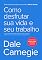 Livro Como desfrutar sua vida e seu trabalho: Trechos selecionados de Como fazer amigos e influenciar pessoas e Como evitar preocupações e começar a viver