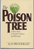 Poison Tree: A True Story of Family Violence and Revenge Hardcover - June, 1986