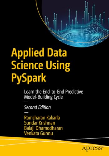 Applied Data Science Using PySpark: Learn the End-to-End Predictive Model-Building Cycle (English Edition)