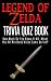 The Legend of Zelda Trivia Quiz Book: How Much Do You Know it All About the Hit Nintendo Video Game Series?
