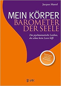 Mein Körper - Barometer der Seele: Das psychosomatische Lexikon, das schon beim Lesen hilft Aktualisierte und stark erweiterte Neuausgabe, by Jacques Martel Mein Körper - Barometer der Seele: Das psychosomatische Lexikon, das schon beim Lesen hilft Aktualisierte und stark erweiterte Neuausgabe, by Jacques Martel