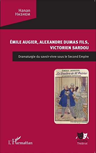 Émile Augier, Alexandre Dumas fils, Victorien Sardou