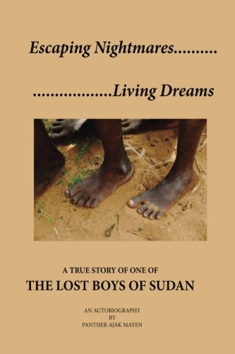 Escaping Nightmares, Living Dreams: A True Story of One of The Lost Boys of Sudan