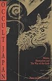 Occult Japan: Shinto, Shamanism and the Way of the Gods by 
