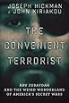 The Convenient Terrorist: Two Whistleblowers&rsquo; Stories of Torture, Terror, Secret Wars, and CIA Lies