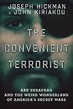 The Convenient Terrorist: Two Whistleblowers’ Stories of Torture, Terror, Secret Wars, and CIA Lies