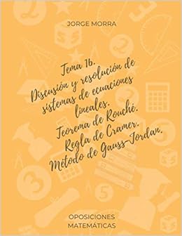 Book's Cover of Tema 16. Discusión y resolución de sistemas de ecuaciones lineales. Teorema de Rouché. Regla de Cramer. Método de Gauss-Jordan (Oposiciones Matemáticas) (Español) Tapa blanda – 1 septiembre 2020