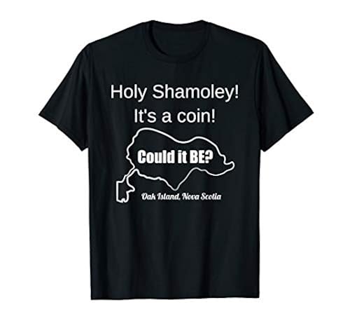 Curse of Oak Island Holy Shamoley Bobby Dazzler It's Coin T-Shirt