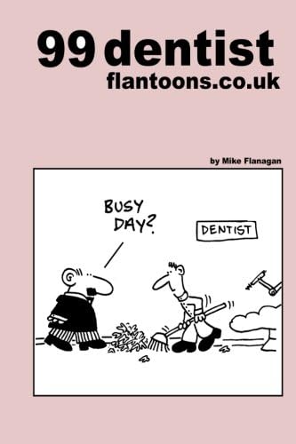 99 dentist flantoons.co.uk: 99 great and funny cartoons about dentists: Volume 12 (99 flantoons.co.uk)