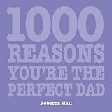 Image de 1000 Reasons You Are the Perfect Dad (1000 Hints, Tips and Ideas)
