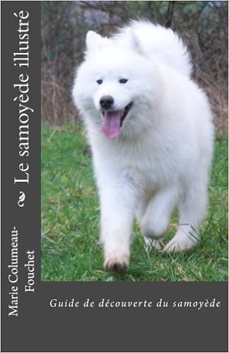 Amazon Fr Le Samoyede Illustre Guide De Decouverte Du Samoyede Fouchet Marie Columeau Fouchet Marie Columeau Livres