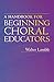 A Handbook for Beginning Choral Educators by