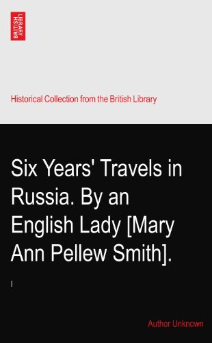 Six Years' Travels in Russia. By an English Lady [Mary Ann Pellew Smith].