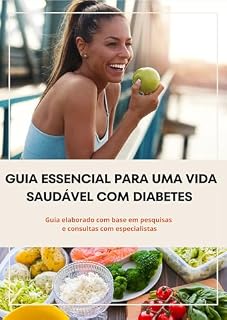 Livro Guia Essencial para uma Vida Saudável com Diabetes: Descubra Estratégias Comprovadas para Equilibrar Corpo, Mente e Bem-estar