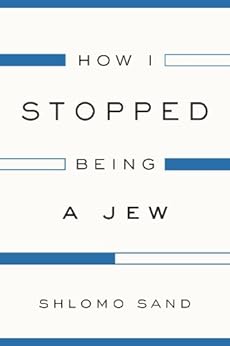 How I Stopped Being a Jew by [Sand, Shlomo]
