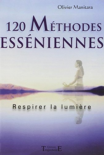 120 méthodes esséniennes (French Edition) by Olivier Manitara