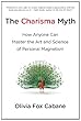 The Charisma Myth: How Anyone Can Master the Art and Science of Personal Magnetism