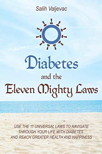 DIABETES AND THE ELEVEN MIGHTY LAWS: USE THE 11 UNIVERSAL LAWS TO NAVIGATE THROUGH YOUR LIFE WITH DI DIABETES AND THE ELEVEN MIGHTY LAWS: USE THE 11 UNIVERSAL LAWS TO NAVIGATE THROUGH YOUR LIFE WITH DI