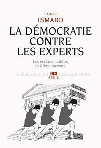 La démocratie contre les experts : Les esclaves publics en Grèce ancienne by Paulin Ismard