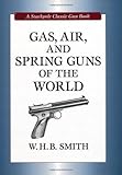 Gas, Air, and Spring Guns of the World (Stackpole Classic Gun Books) by