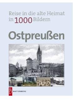 Ostpreußen In 1000 Bildern: Reise In Die Alte Heimat / East Prussia in 1000 images - Travel In The Old Home / Prusy Wschodnie w 1000 zdjeć - Podróz W Starym Domu