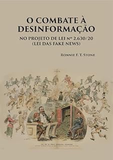 Livro DO COMBATE À DESINFORMAÇÃO À REGULAÇÃO DAS PLATAFORMAS DIGITAIS: (O DES-CAMINHO DO PROJETO DE LEI N. 2.630/2020)