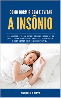 Livro Como Dormir Bem e Evitar a Insônia: Especialistas revelam dicas e técnicas poderosas de como ter uma vida plena e saudável, dormir bem e nunca sofrer de insônia na sua vida